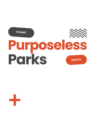 Purposeless parks