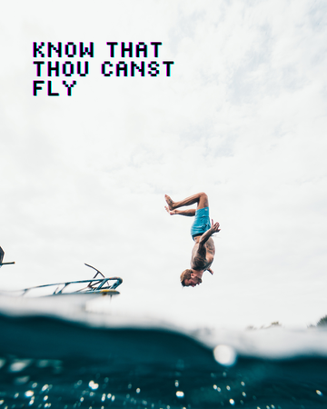Know that thou canst fly.