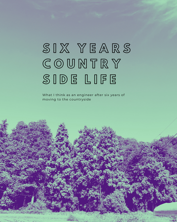 What I think as an engineer after six years of moving to the countryside